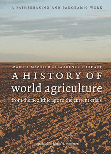 History of World Agriculture, A: From the Neolithic Age to the Current Crisis